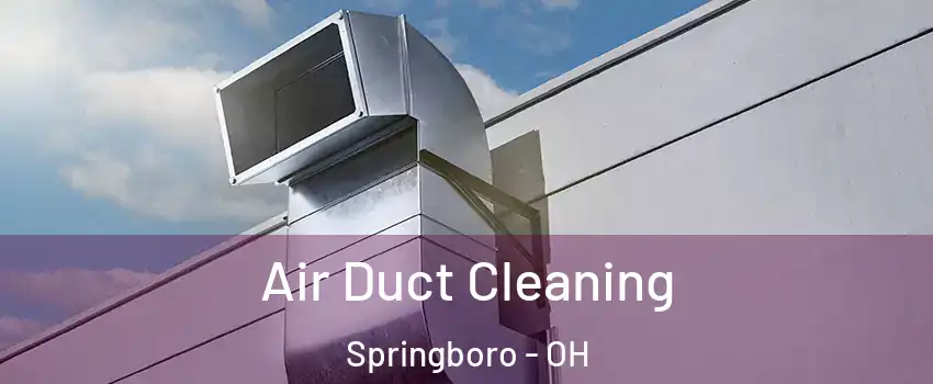  Air Duct Cleaning Springboro - OH