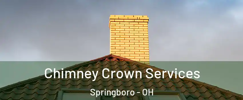  Chimney Crown Services Springboro - OH