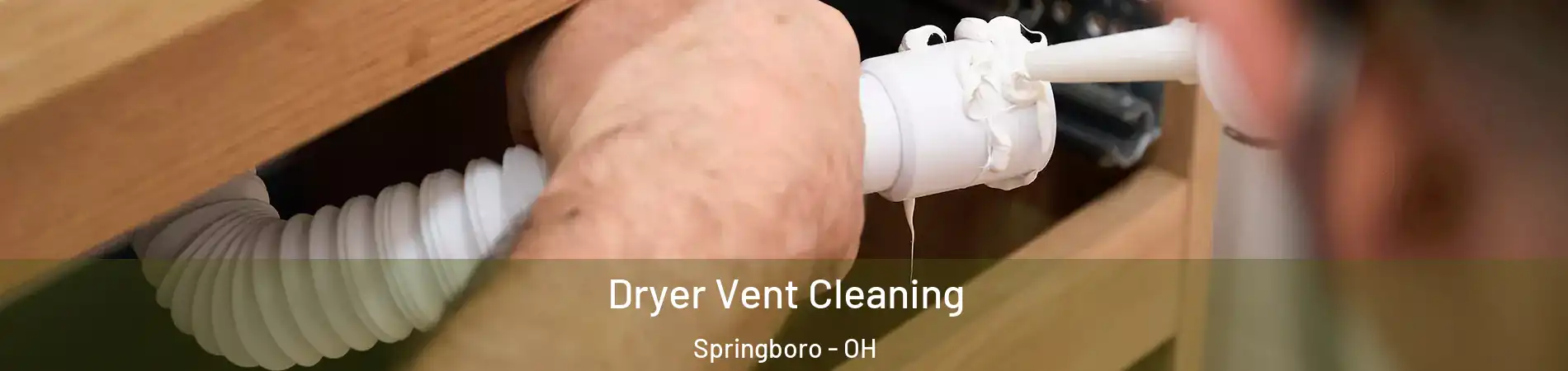  Dryer Vent Cleaning Springboro - OH