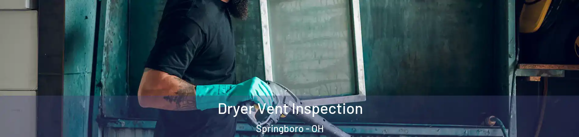  Dryer Vent Inspection Springboro - OH