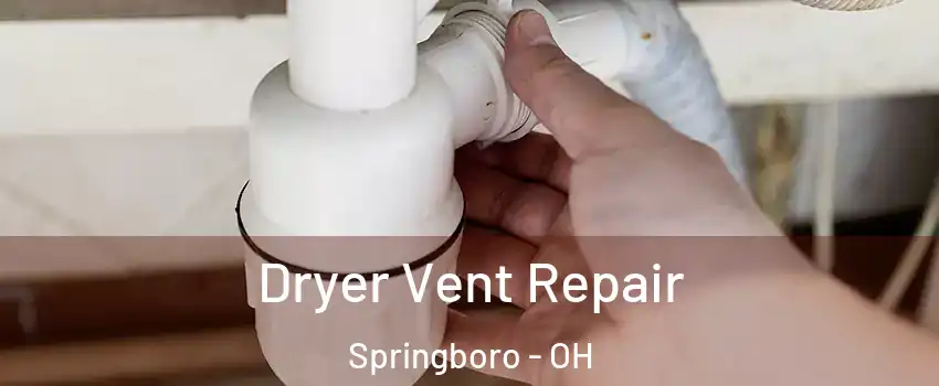  Dryer Vent Repair Springboro - OH