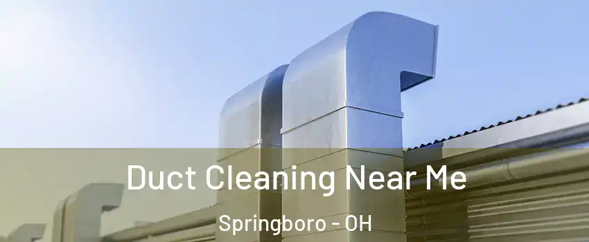 Duct Cleaning Near Me Springboro - OH