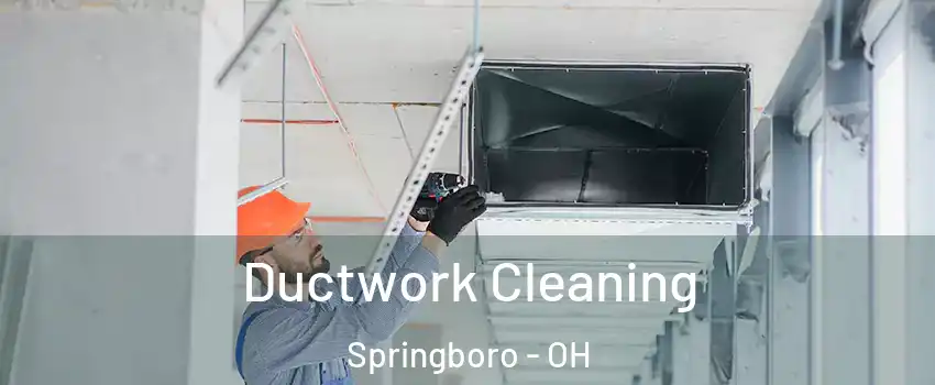  Ductwork Cleaning Springboro - OH