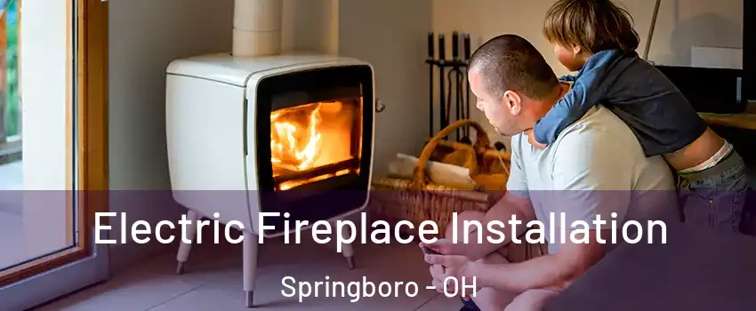  Electric Fireplace Installation Springboro - OH