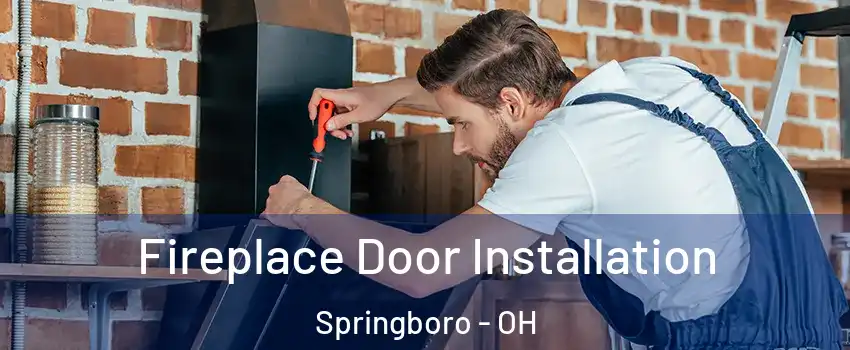  Fireplace Door Installation Springboro - OH