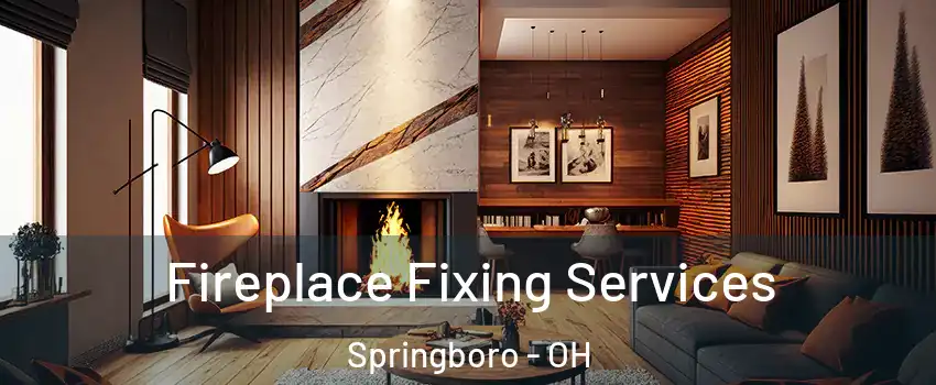  Fireplace Fixing Services Springboro - OH