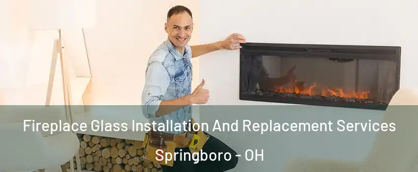  Fireplace Glass Installation And Replacement Services Springboro - OH