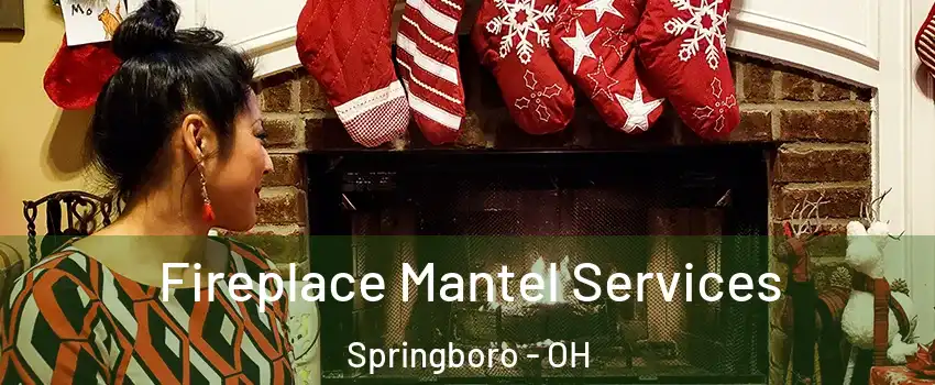  Fireplace Mantel Services Springboro - OH