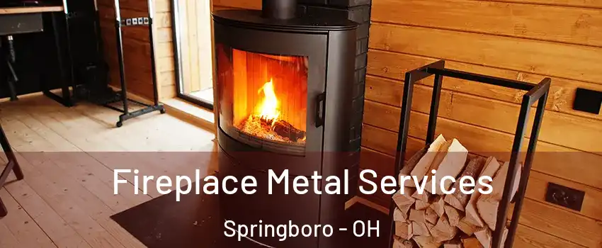  Fireplace Metal Services Springboro - OH