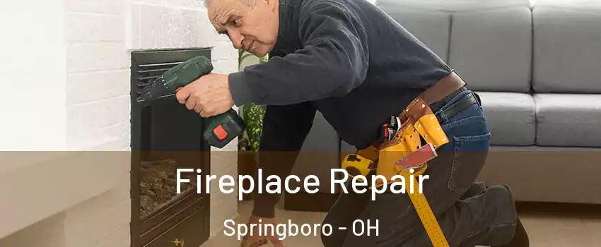  Fireplace Repair Springboro - OH