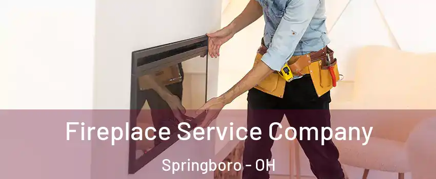  Fireplace Service Company Springboro - OH
