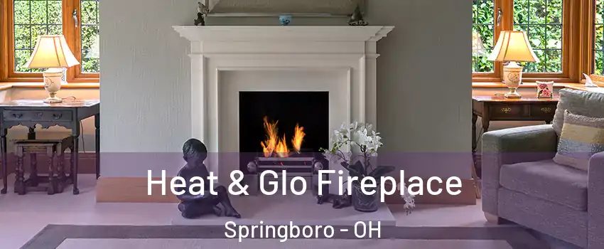  Heat & Glo Fireplace Springboro - OH