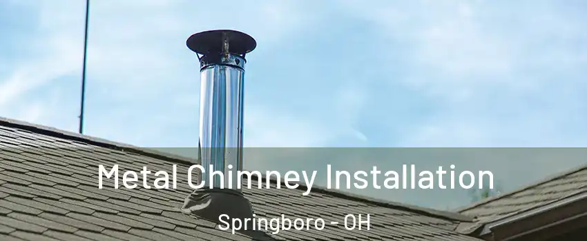  Metal Chimney Installation Springboro - OH