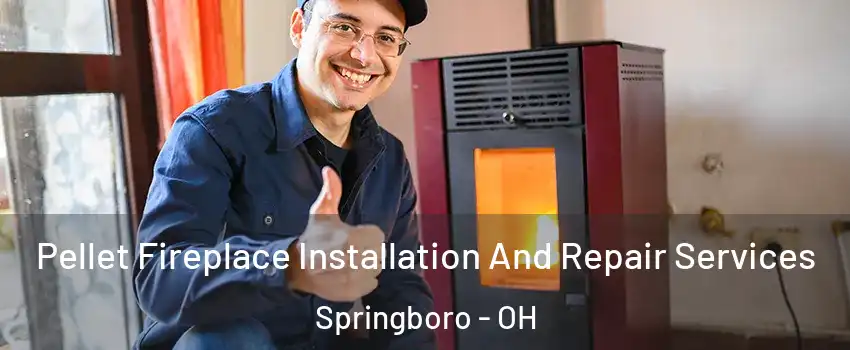  Pellet Fireplace Installation And Repair Services Springboro - OH