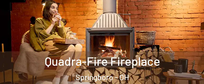  Quadra-Fire Fireplace Springboro - OH