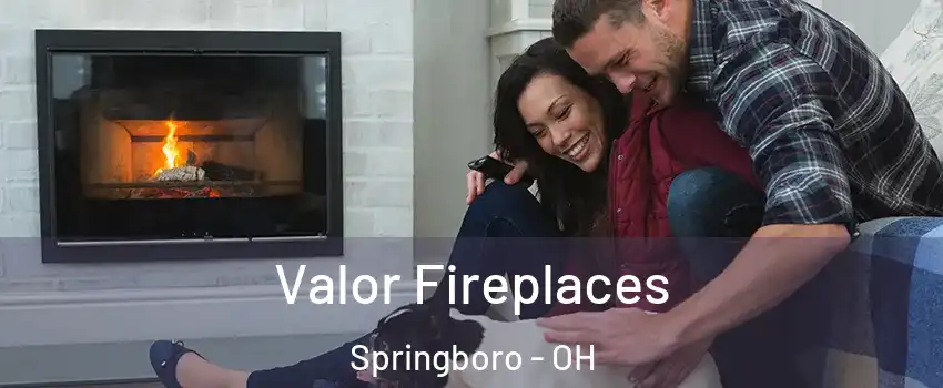  Valor Fireplaces Springboro - OH