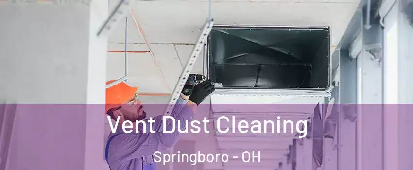  Vent Dust Cleaning Springboro - OH