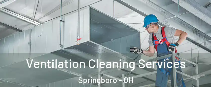  Ventilation Cleaning Services Springboro - OH